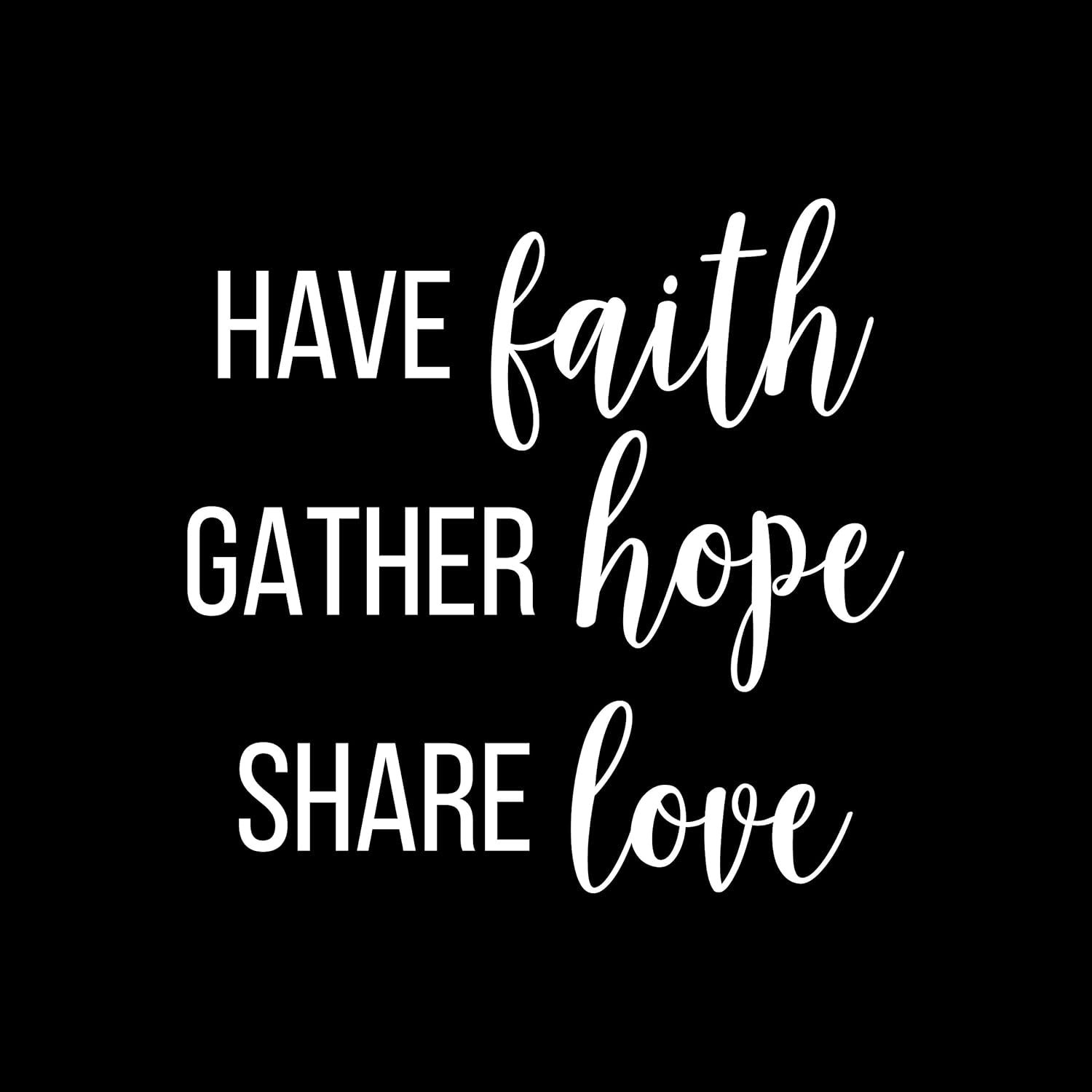 Vinyl Wall Art Decal - Have Faith Gather Hope Share Love - 21.5" X 22" - Trendy Inspirational Cute Optimistic Quote Sticker for Kids Room Living Room Playroom Office School Office Church Decor (White)